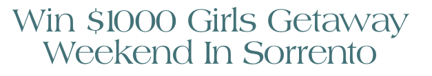 Win $1000 Girls Getaway Weekend in Sorrento